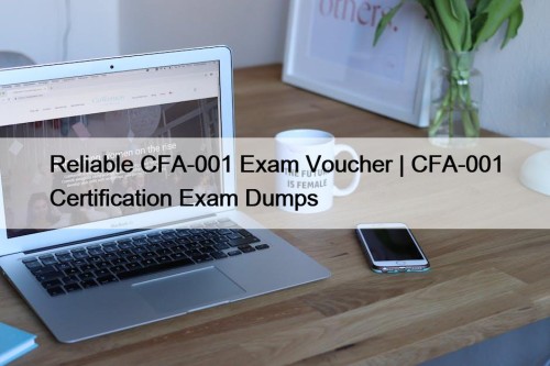 Reliable CFA-001 Exam Voucher | CFA-001 Certification Exam Dumps