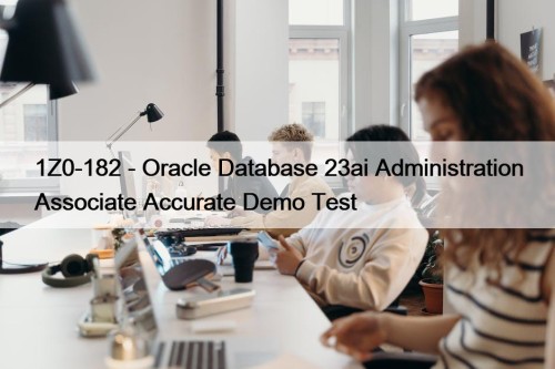 1Z0-182 - Oracle Database 23ai Administration Associate Accurate Demo Test