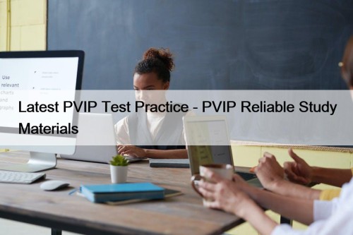Latest PVIP Test Practice - PVIP Reliable Study Materials