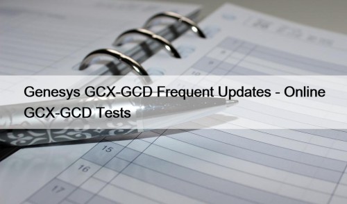 Genesys GCX-GCD Frequent Updates - Online GCX-GCD Tests