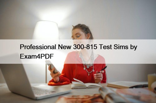 Professional New 300-815 Test Sims by Exam4PDF