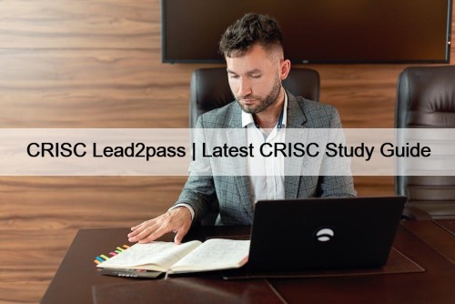 CRISC Lead2pass | Latest CRISC Study Guide