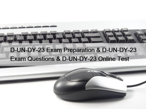 D-UN-DY-23 Exam Preparation & D-UN-DY-23 Exam Questions & D-UN-DY-23 Online Test