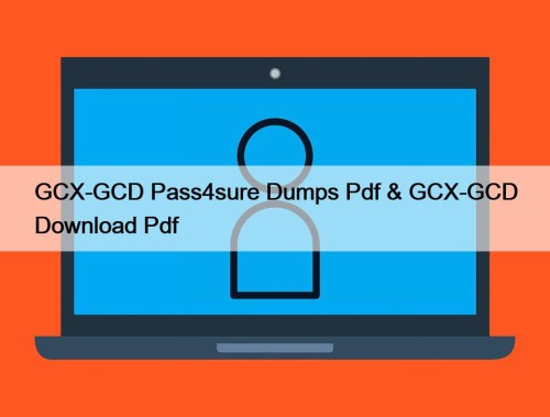 GCX-GCD Pass4sure Dumps Pdf & GCX-GCD Download Pdf