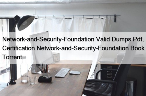 Network-and-Security-Foundation Valid Dumps Pdf, Certification Network-and-Security-Foundation Book Torrent