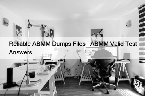 Reliable ABMM Dumps Files | ABMM Valid Test Answers