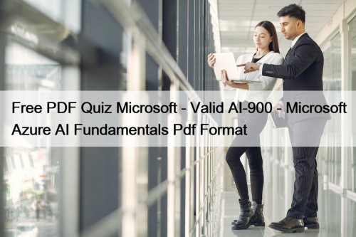 Free PDF Quiz Microsoft - Valid AI-900 - Microsoft Azure AI Fundamentals Pdf Format