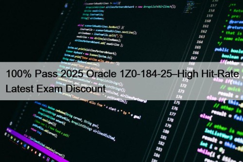 100% Pass 2025 Oracle 1Z0-184-25–High Hit-Rate Latest Exam Discount
