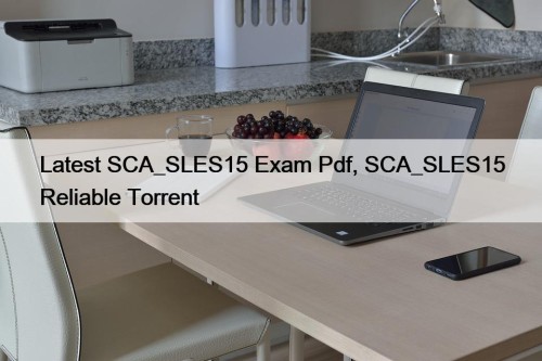Latest SCA_SLES15 Exam Pdf, SCA_SLES15 Reliable Torrent