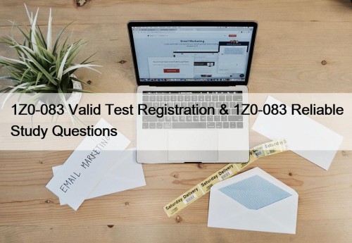 1Z0-083 Valid Test Registration & 1Z0-083 Reliable Study ...