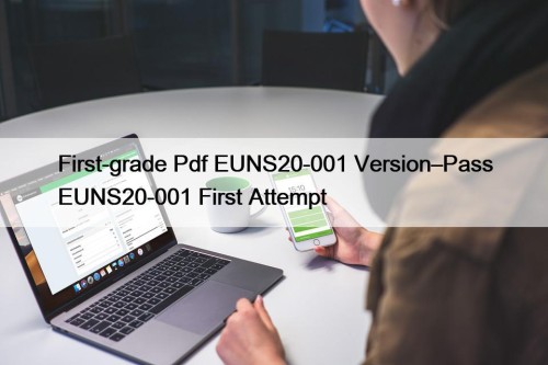 First-grade Pdf EUNS20-001 Version–Pass EUNS20-001 First Attempt