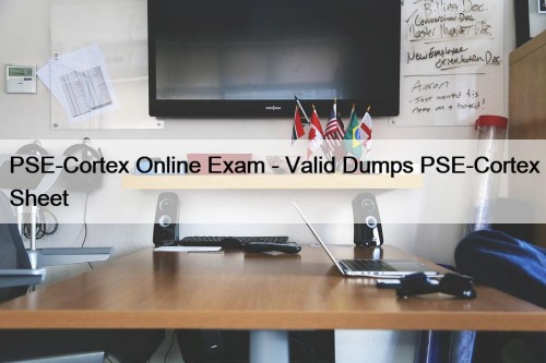 PSE-Cortex Online Exam - Valid Dumps PSE-Cortex Sheet