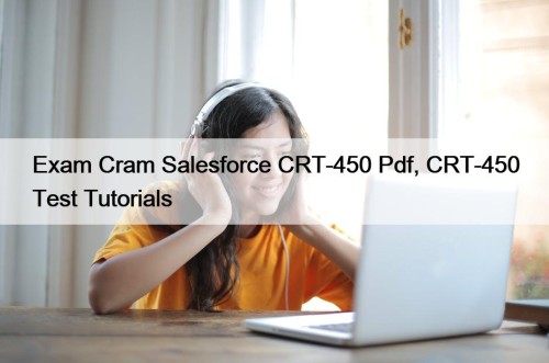 Exam Cram Salesforce CRT-450 Pdf, CRT-450 Test Tutorials