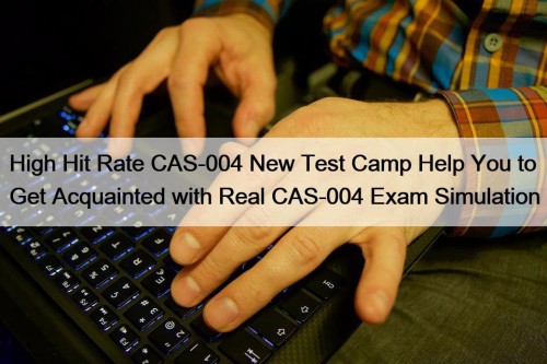 High Hit Rate CAS-004 New Test Camp Help You to Get Acquainted with Real CAS-004 Exam Simulation