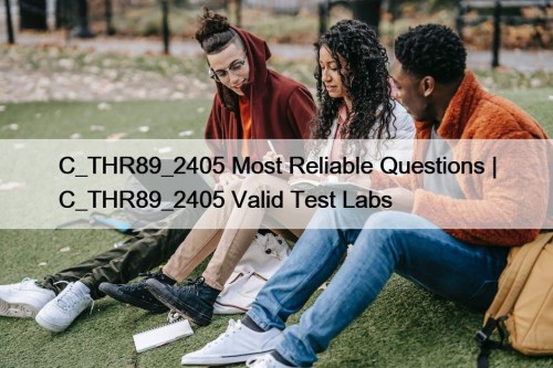 C_THR89_2405 Most Reliable Questions | C_THR89_2405 Valid Test Labs