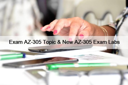 Exam AZ-305 Topic & New AZ-305 Exam Labs