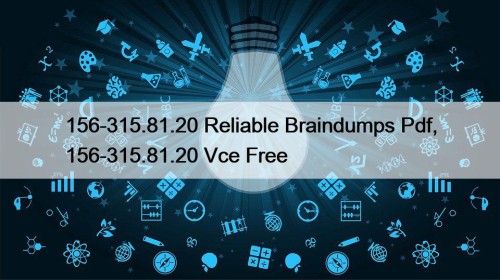 156-315.81.20 Reliable Braindumps Pdf, 156-315.81.20 Vce Free