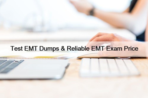 Test EMT Dumps & Reliable EMT Exam Price