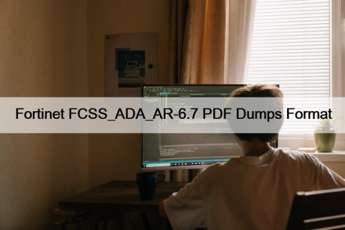 Fortinet FCSS_ADA_AR-6.7 PDF Dumps Format