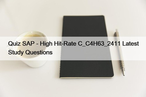 Quiz SAP - High Hit-Rate C_C4H63_2411 Latest Study Questions