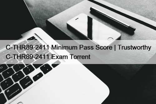 C-THR89-2411 Minimum Pass Score | Trustworthy C-THR89-2411 Exam Torrent