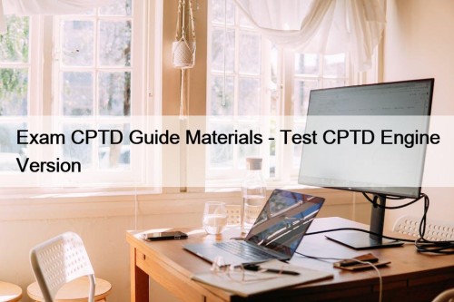 Exam CPTD Guide Materials - Test CPTD Engine ...