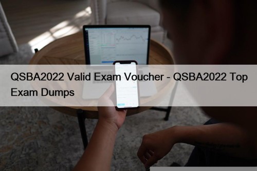 QSBA2022 Valid Exam Voucher - QSBA2022 Top Exam Dumps