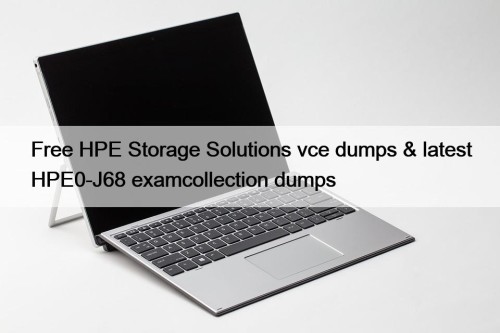 Free HPE Storage Solutions vce dumps & latest HPE0-J68 examcollection dumps