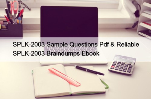 SPLK-2003 Sample Questions Pdf & Reliable SPLK-2003 Braindumps Ebook