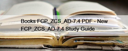 Books FCP_ZCS_AD-7.4 PDF - New FCP_ZCS_AD-7.4 Study Guide