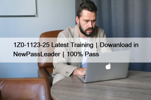 1Z0-1123-25 Latest Training｜Dowanload in NewPassLeader｜100% Pass