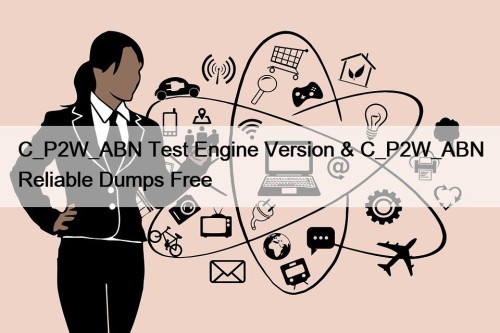 C_P2W_ABN Test Engine Version & C_P2W_ABN Reliable Dumps Free