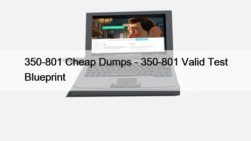 350-801 Cheap Dumps - 350-801 Valid Test Blueprint