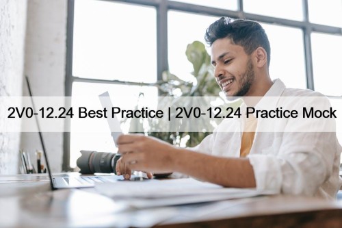 2V0-12.24 Best Practice | 2V0-12.24 Practice Mock